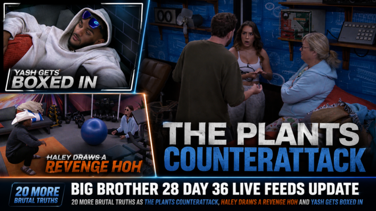 Big Brother 28 Day 36 Live Feeds Update: 20 More Brutal Truths as The Plants Counterattack, Haley Draws a Revenge HOH and Yash Gets Boxed In